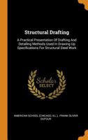 Structural Drafting: A Practical Presentation Of Drafting And Detailing Methods Used In Drawing Up Specifications For Structural Steel Work 0353615927 Book Cover