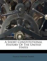 A Short Constitutional History of the United States (Classic Reprint) 0530140306 Book Cover