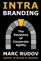 Intrabranding: The Keystone of Corporate Agility (Branding for CEOs Book 3) 0974501778 Book Cover