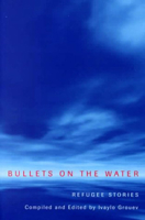 Bullets on the Water: Refugee Stories 0773521178 Book Cover