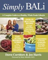 Simply Bali: A Complete Guide to a Healthy, Whole Foods Lifestyle 0997027509 Book Cover