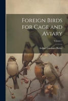 Foreign Birds for Cage and Aviary; Volume 1 1021917885 Book Cover