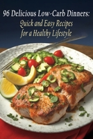 96 Delicious Low-Carb Dinners: Quick and Easy Recipes for a Healthy Lifestyle B0C9S7Q7BG Book Cover