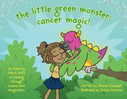 The Little Green Monster: Cancer Magic! 1098353838 Book Cover