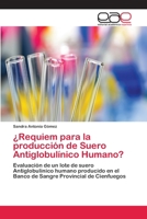 ¿Requiem para la producción de Suero Antiglobulínico Humano?: Evaluación de un lote de suero Antiglobulínico humano producido en el Banco de Sangre Provincial de Cienfuegos 6202250607 Book Cover
