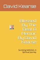 Blessed By The Best A Memoir By David Kearse: Survivingg Addiction, A Spiritual Journey B09L56CPNB Book Cover