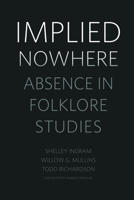 Implied Nowhere: Absence in Folklore Studies 149682296X Book Cover