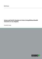 Asians and Pacific Islanders In Crisis: Living Without Health Insurance in Los Angeles 3640782429 Book Cover