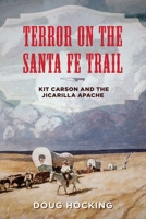 Terror on the Santa Fe Trail: Kit Carson and the Jicarilla Apache 1493041797 Book Cover