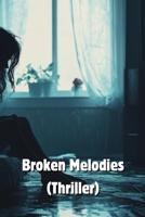 Broken Melodies (Thriller) B0DRTQTQJP Book Cover
