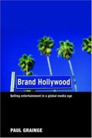 Brand Hollywood: Selling Entertainment in a Global Media Age 0415354056 Book Cover