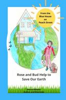 From The Blue House on Peach Street: Rose and Bud Help to Save Our Earth 1737354942 Book Cover