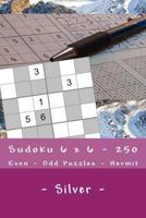 Sudoku 6 x 6 - 250 Even - Odd Puzzles - Hermit - Silver: The driving force of Sudoku 1985161281 Book Cover