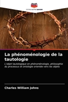 La phénoménologie de la tautologie: L'objet tautologique en phénoménologie, philosophie du processus et ontologie orientée vers les objets 6203492205 Book Cover