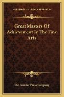 Great Masters Of Achievement In The Fine Arts 1425467288 Book Cover