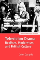 Television Drama: Realism, Modernism, and British Culture (Oxford Television Studies) 0198742193 Book Cover