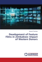 Development of Feature Films in Zimbabwe: Impact of Western Donors 613838878X Book Cover