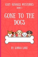 Cozy Kennel Mysteries Book 1: Gone to the Dogs 1069040304 Book Cover