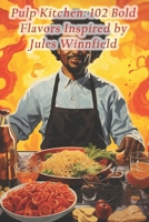 Pulp Kitchen: 102 Bold Flavors Inspired by Jules Winnfield B0CR4Z8YSH Book Cover
