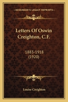 Letters of Oswin Creighton, 1883-1918 (Classic Reprint) 0548780692 Book Cover
