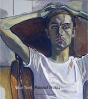 Alice Neel: Painted Truths 0300163320 Book Cover