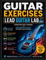 Guitar Exercises: Lead Guitar Lab: Strengthen Your Technique with Progressive Drills for Every Lead Guitarist B0HF5CKYR6 Book Cover
