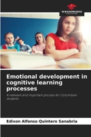 Emotional development in cognitive learning processes: A relevant and important process for Colombian students 6207042859 Book Cover