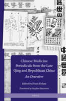 Chinese Medicine Periodicals from the Late Qing and Republican China: An Overview 900442072X Book Cover