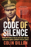 Code of Silence: How One Honest Police Officer Took on Australia's Most Corrupt Police Force 176029702X Book Cover