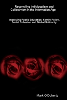 Reconciling Individualism and Collectivism in the Information Age - Improving Public Education, Family Policy, Social Cohesion and Global Solidarity 1387130587 Book Cover