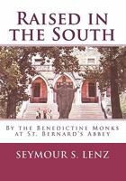 Raised In The South By The Benedictine Monks At St. Bernard's Abbey 061530592X Book Cover