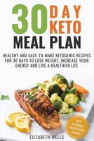 30 Day Keto Meal Plan: Healthy and Easy-To-Make Ketogenic Recipes for 30 Days to Lose Weight, Increase Your Energy and Live A Healthier Life 1725652897 Book Cover