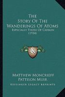 The Story of the Wanderings of Atoms, Especially Those of Carbon 1013298713 Book Cover