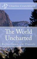 The World Uncharted: Reflections on Travels 1499531419 Book Cover