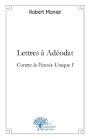 Lettres à Adéodat: Contre la Pensée Unique I (French Edition) 2812159618 Book Cover