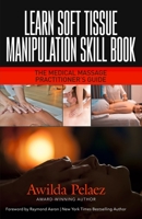 Learn Soft Tissue Manipulation Skills: The Medical Massage Practitioner’s Guide B0B9YYHF5L Book Cover