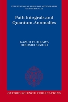 Path Integrals and Quantum Anomalies (The International Series of Monographs on Physics) 019968670X Book Cover