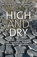 High and Dry: Meeting the Challenges of the World’s Growing Dependence on Groundwater 0300220383 Book Cover