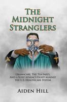 The Midnight Stranglers: Obamacare, The Tea Party, and a Sleep Apneac's Fight Against the U.S. Healthcare System 061594843X Book Cover