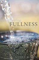 Overflowing Fullness: A Journey Into the Father's Heart 1449724272 Book Cover