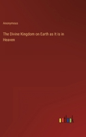 The Divine Kingdom on Earth as It Is in Heaven 3368142356 Book Cover