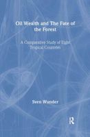 Oil Wealth and the Fate of the Forest (Routledge Explorations in Environmentaleconomics, 2) 0415278678 Book Cover