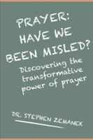 Prayer: Have We Been Misled? 1387635131 Book Cover