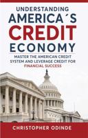 UNDERSTANDING AMERICA’S CREDIT ECONOMY: Master the American Credit System and Leverage Credit for Financial Success B0H66XRX3Q Book Cover