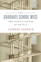 The Graduate School Mess: What Caused It and How We Can Fix it 067472898X Book Cover