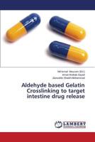 Aldehyde based Gelatin Crosslinking to target intestine drug release 3659597473 Book Cover