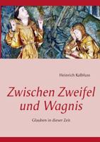 Zwischen Zweifel und Wagnis: Glauben in dieser Zeit 373223990X Book Cover