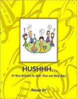 Hushhh...: 54 More Activities for Quiet Times and Rainy Days 0761976612 Book Cover