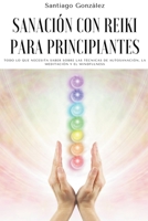 Sanación con Reiki para principiantes: Todo lo que necesita saber sobre las técnicas de autosanación, la meditación y el mindfulness B0B8BJZ6W9 Book Cover