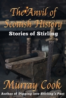 The Anvil of Scottish History: Stories of Stirling 1999696255 Book Cover
